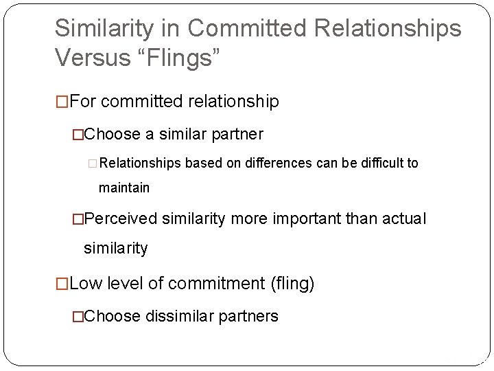 Similarity in Committed Relationships Versus “Flings” �For committed relationship �Choose a similar partner �Relationships