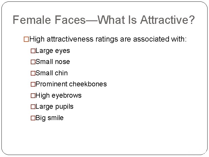 Female Faces—What Is Attractive? �High attractiveness ratings are associated with: �Large eyes �Small nose