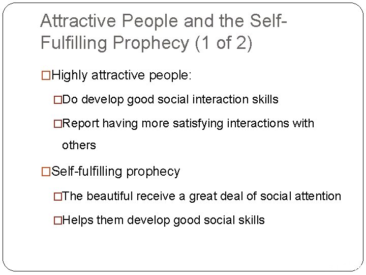 Attractive People and the Self. Fulfilling Prophecy (1 of 2) �Highly attractive people: �Do