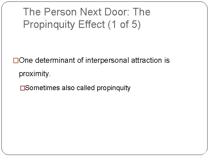 The Person Next Door: The Propinquity Effect (1 of 5) �One determinant of interpersonal