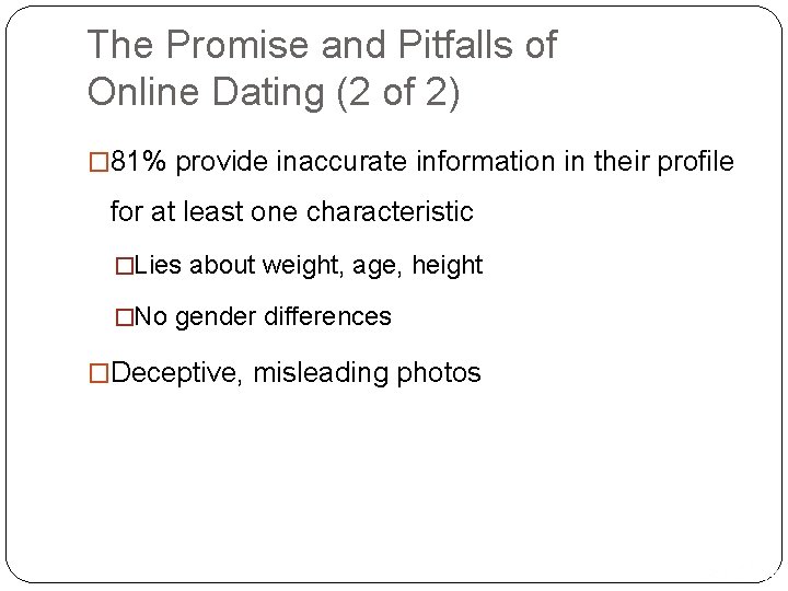 The Promise and Pitfalls of Online Dating (2 of 2) � 81% provide inaccurate