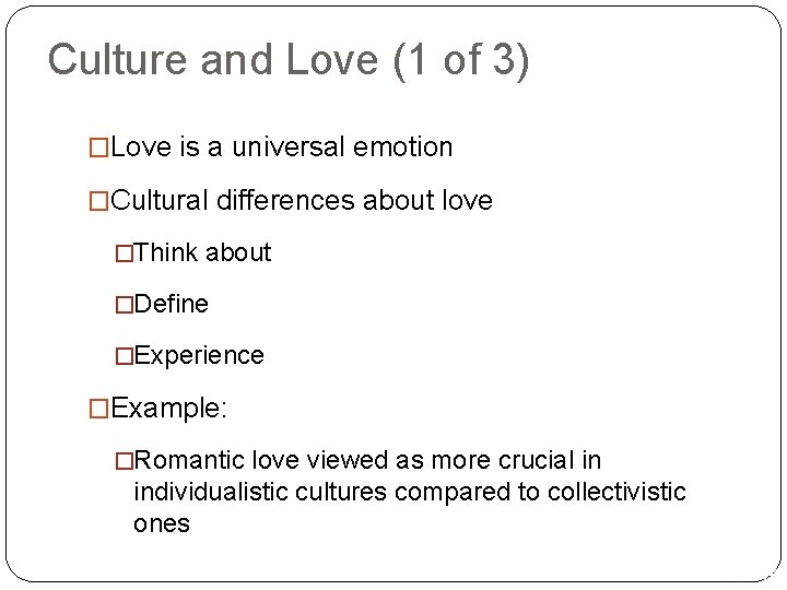 Culture and Love (1 of 3) �Love is a universal emotion �Cultural differences about