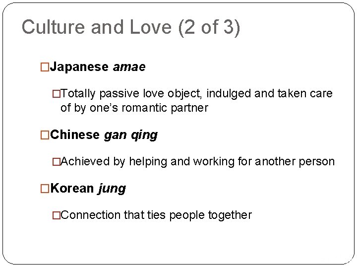 Culture and Love (2 of 3) �Japanese amae �Totally passive love object, indulged and