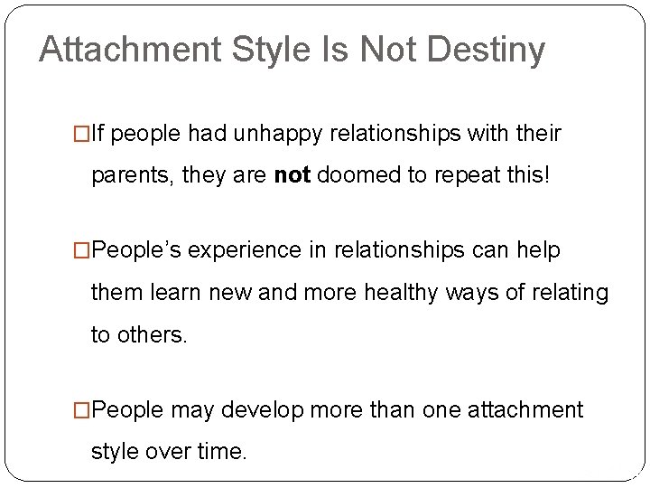 Attachment Style Is Not Destiny �If people had unhappy relationships with their parents, they