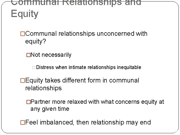 Communal Relationships and Equity �Communal relationships unconcerned with equity? �Not necessarily �Distress when intimate