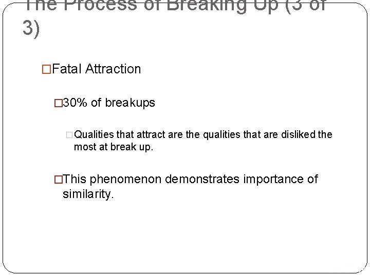 The Process of Breaking Up (3 of 3) �Fatal Attraction � 30% of breakups