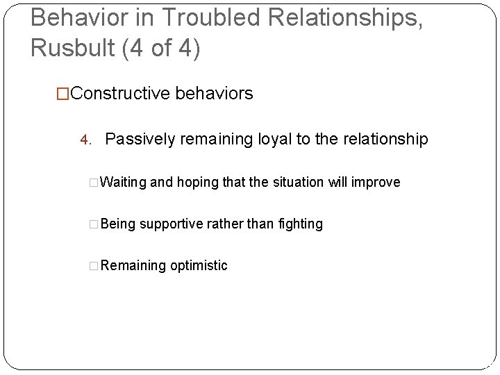 Behavior in Troubled Relationships, Rusbult (4 of 4) �Constructive behaviors 4. Passively remaining loyal