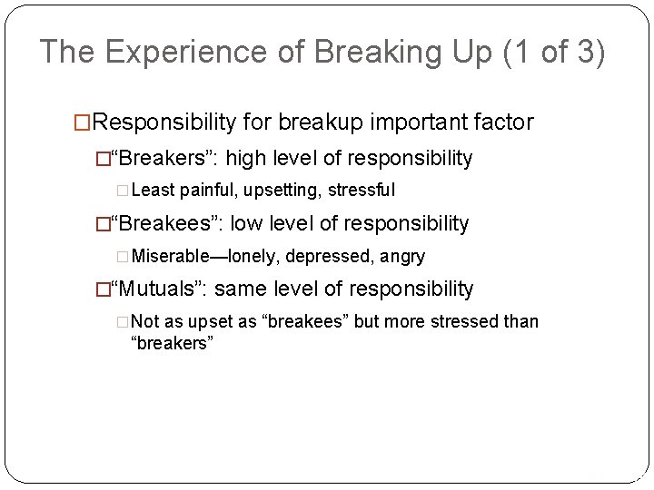 The Experience of Breaking Up (1 of 3) �Responsibility for breakup important factor �“Breakers”: