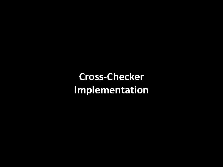 CERN Cross-Checker Implementation benjamin. todd@cern. ch SMP @ MPP 