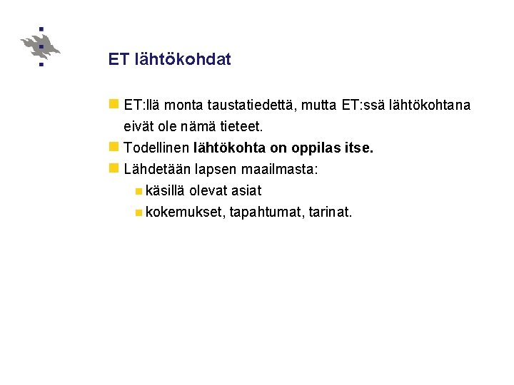 ET lähtökohdat n ET: llä monta taustatiedettä, mutta ET: ssä lähtökohtana eivät ole nämä