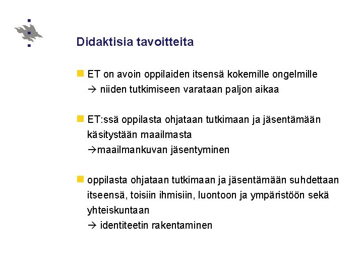 Didaktisia tavoitteita n ET on avoin oppilaiden itsensä kokemille ongelmille niiden tutkimiseen varataan paljon