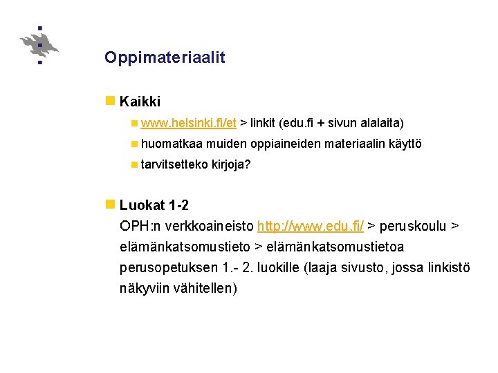 Oppimateriaalit n Kaikki n www. helsinki. fi/et n huomatkaa > linkit (edu. fi +