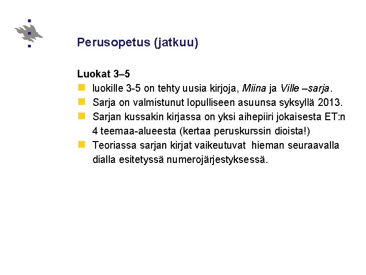 Perusopetus (jatkuu) Luokat 3– 5 n luokille 3 -5 on tehty uusia kirjoja, Miina