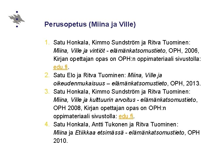 Perusopetus (Miina ja Ville) 1. Satu Honkala, Kimmo Sundström ja Ritva Tuominen: Miina, Ville