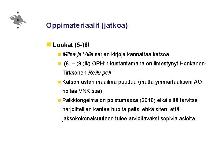 Oppimateriaalit (jatkoa) n Luokat (5 -)6! n Miina n ja Ville sarjan kirjoja kannattaa