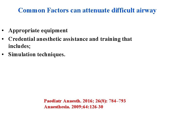 Common Factors can attenuate difficult airway • Appropriate equipment • Credential anesthetic assistance and