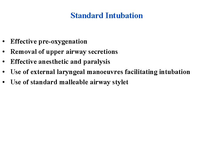 Standard Intubation • • • Effective pre-oxygenation Removal of upper airway secretions Effective anesthetic