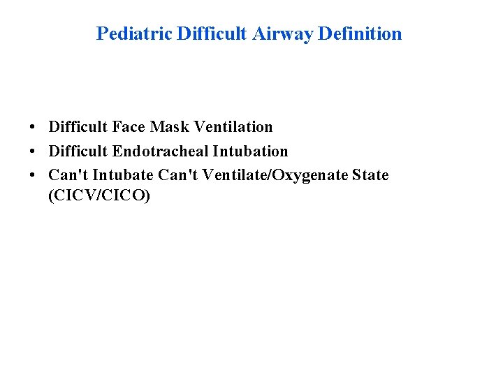 Pediatric Difficult Airway Definition • Difficult Face Mask Ventilation • Difficult Endotracheal Intubation •