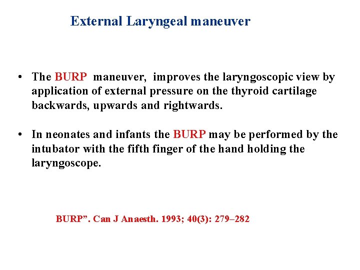 External Laryngeal maneuver • The BURP maneuver, improves the laryngoscopic view by application of