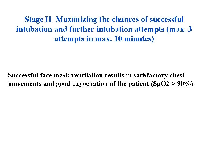 Stage II Maximizing the chances of successful intubation and further intubation attempts (max. 3 Stage II Maximizing the chances of successful intubation and further intubation attempts (max. 3