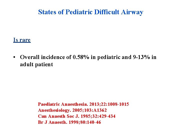 States of Pediatric Difficult Airway Is rare • Overall incidence of 0. 58% in