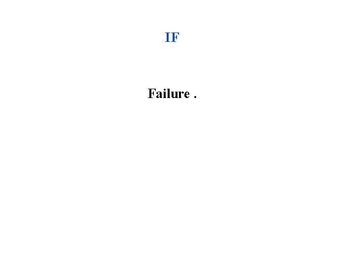 IF Failure. IF Failure.