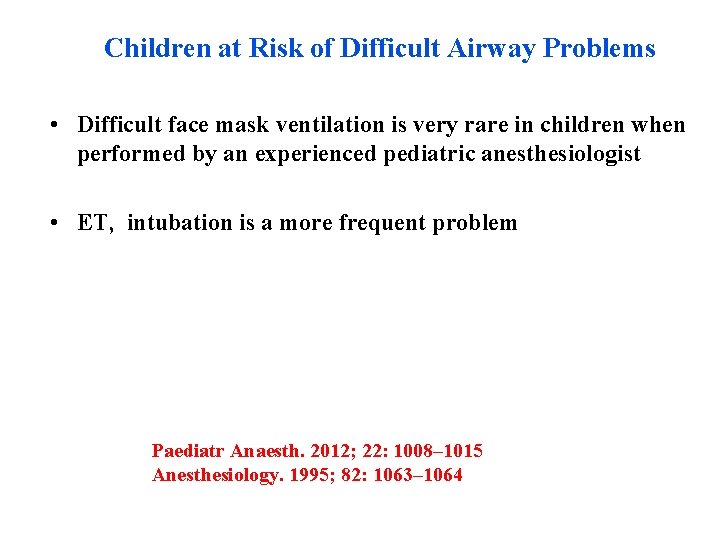 Children at Risk of Difficult Airway Problems • Difficult face mask ventilation is very