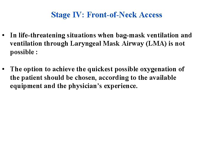 Stage IV: Front-of-Neck Access • In life-threatening situations when bag-mask ventilation and ventilation through