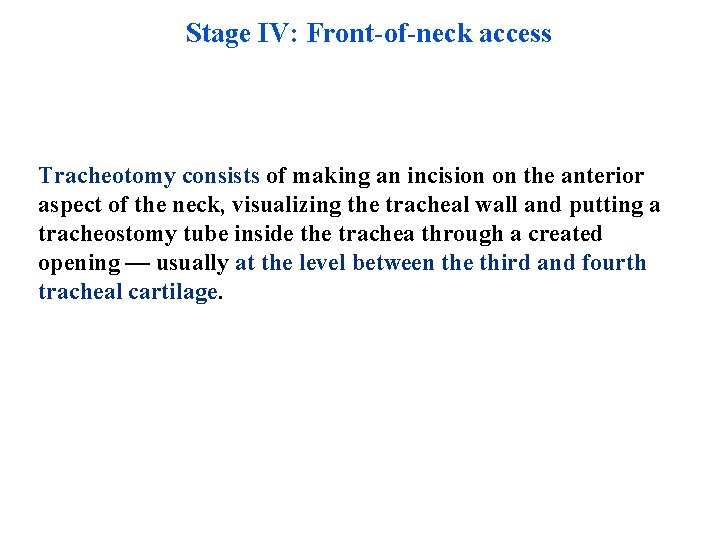 Stage IV: Front-of-neck access Tracheotomy consists of making an incision on the anterior aspect