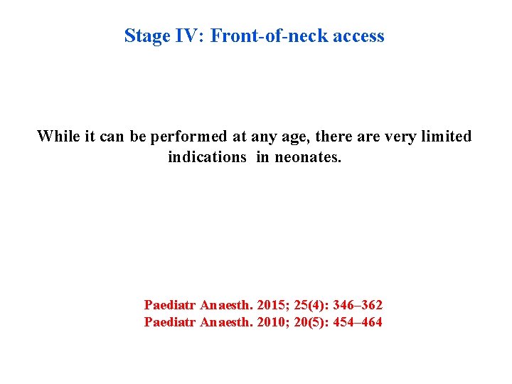 Stage IV: Front-of-neck access While it can be performed at any age, there are