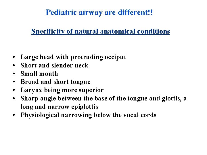 Pediatric airway are different!! Specificity of natural anatomical conditions • • • Large head