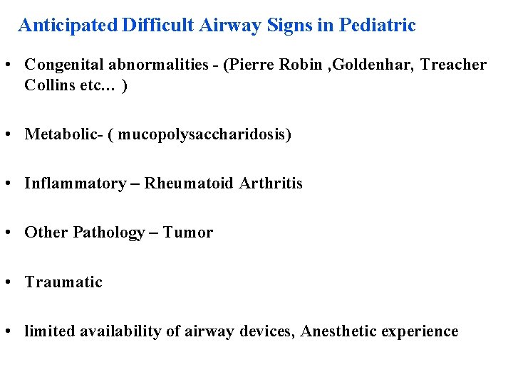 Anticipated Difficult Airway Signs in Pediatric • Congenital abnormalities - (Pierre Robin , Goldenhar,