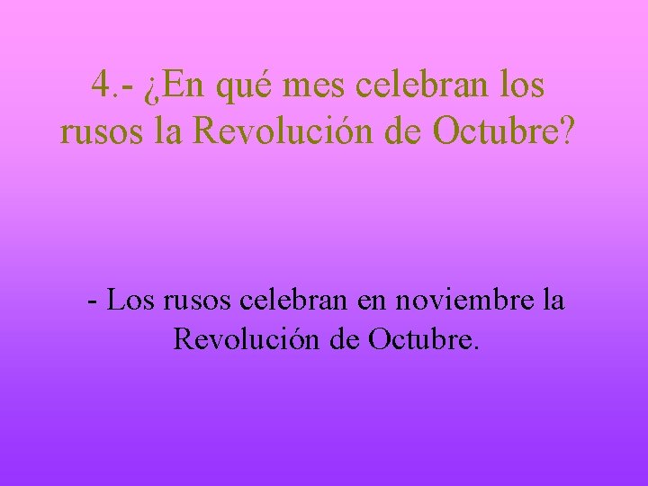4. - ¿En qué mes celebran los rusos la Revolución de Octubre? - Los