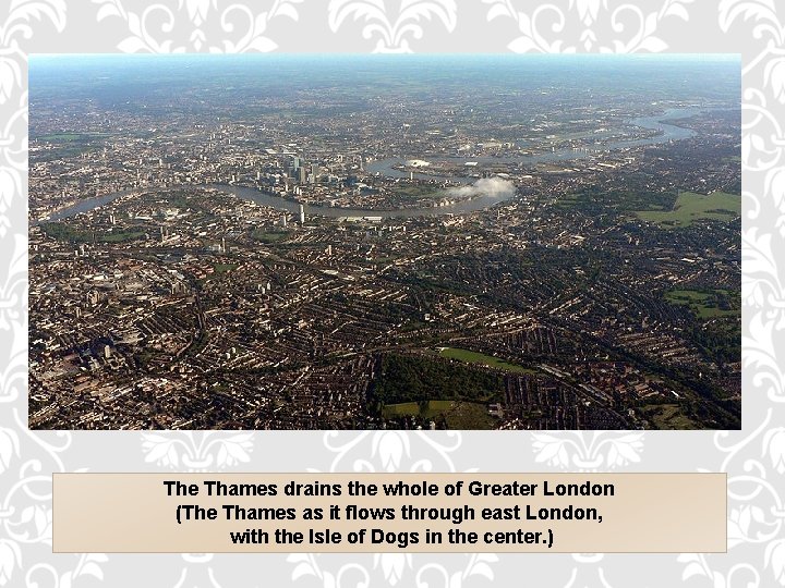 The Thames drains the whole of Greater London (The Thames as it flows through