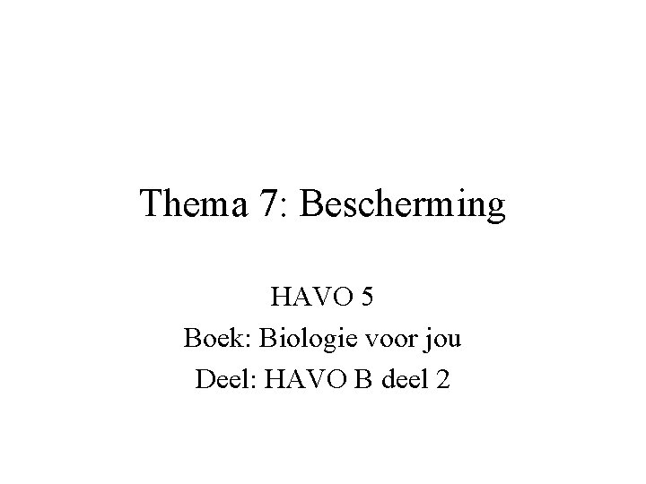 Thema 7: Bescherming HAVO 5 Boek: Biologie voor jou Deel: HAVO B deel 2