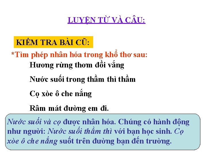 LUYỆN TỪ VÀ C U: KIỂM TRA BÀI CŨ: *Tìm phép nhân hóa trong