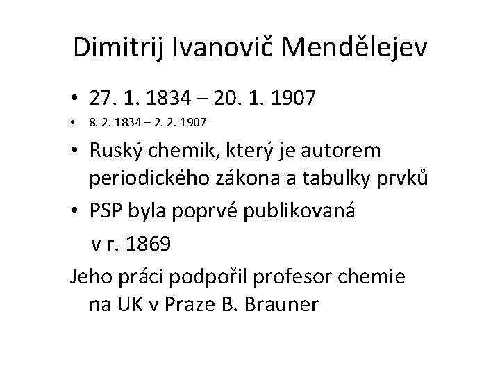 Dimitrij Ivanovič Mendělejev • 27. 1. 1834 – 20. 1. 1907 • 8. 2.