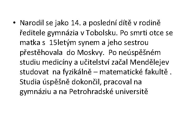  • Narodil se jako 14. a poslední dítě v rodině ředitele gymnázia v