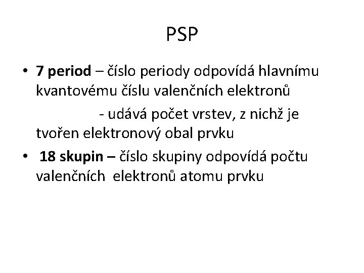 PSP • 7 period – číslo periody odpovídá hlavnímu kvantovému číslu valenčních elektronů -