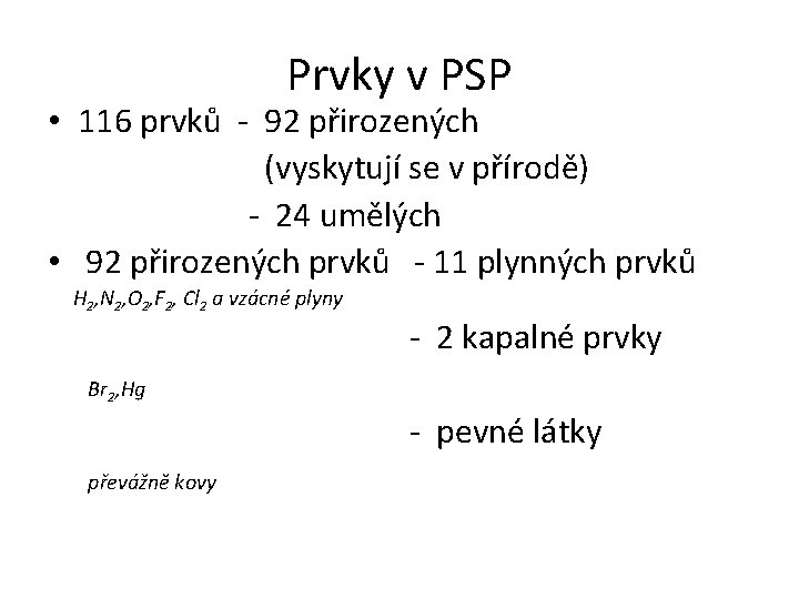 Prvky v PSP • 116 prvků - 92 přirozených (vyskytují se v přírodě) -