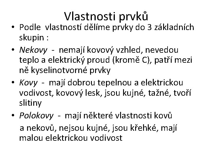 Vlastnosti prvků • Podle vlastností dělíme prvky do 3 základních skupin : • Nekovy Vlastnosti prvků • Podle vlastností dělíme prvky do 3 základních skupin : • Nekovy