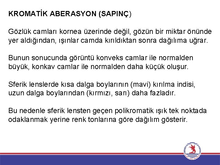 KROMATİK ABERASYON (SAPINÇ) Gözlük camları kornea üzerinde değil, gözün bir miktar önünde yer aldığından,