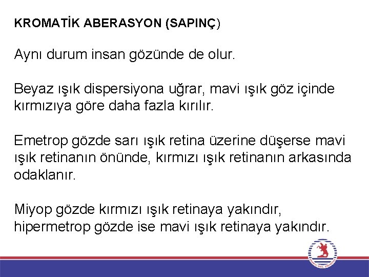 KROMATİK ABERASYON (SAPINÇ) Aynı durum insan gözünde de olur. Beyaz ışık dispersiyona uğrar, mavi