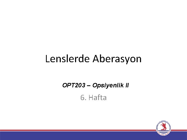 Lenslerde Aberasyon OPT 203 – Opsiyenlik II 6. Hafta 