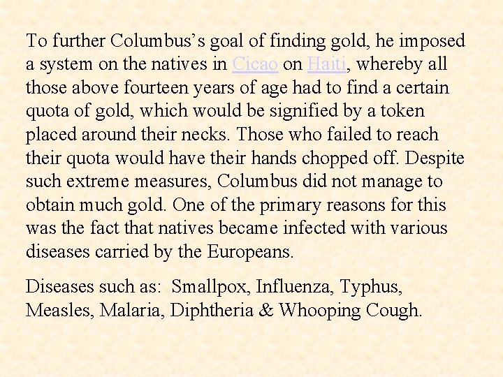 To further Columbus’s goal of finding gold, he imposed a system on the natives