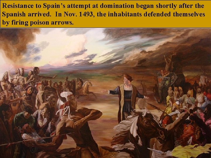 Resistance to Spain’s attempt at domination began shortly after the Spanish arrived. In Nov.