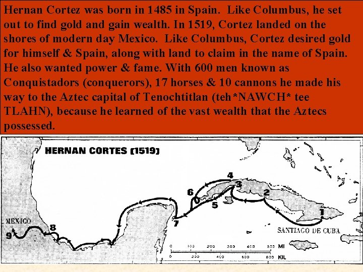 Hernan Cortez was born in 1485 in Spain. Like Columbus, he set out to