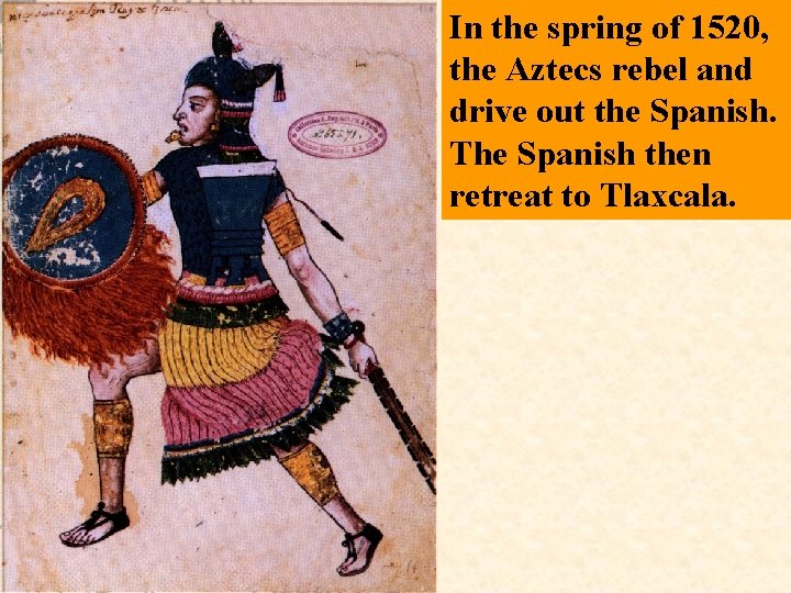 In the spring of 1520, the Aztecs rebel and drive out the Spanish. The