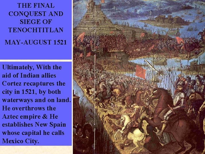 THE FINAL CONQUEST AND SIEGE OF TENOCHTITLAN MAY-AUGUST 1521 Ultimately, With the aid of