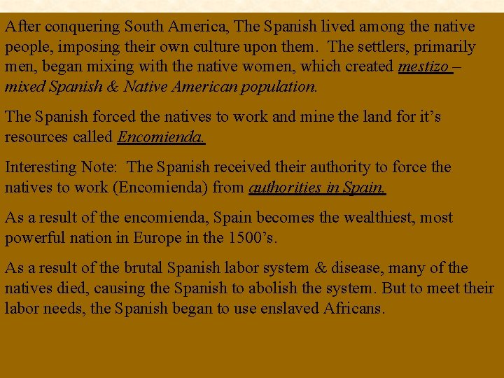 After conquering South America, The Spanish lived among the native people, imposing their own